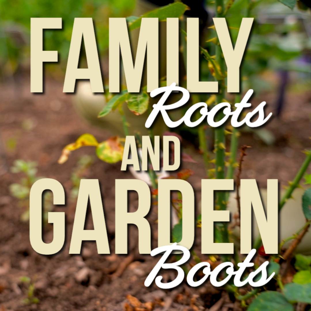 Family Roots and Garden Boots Podcast Logo_2 Family Roots and Garden Boots Podcast Logo_2